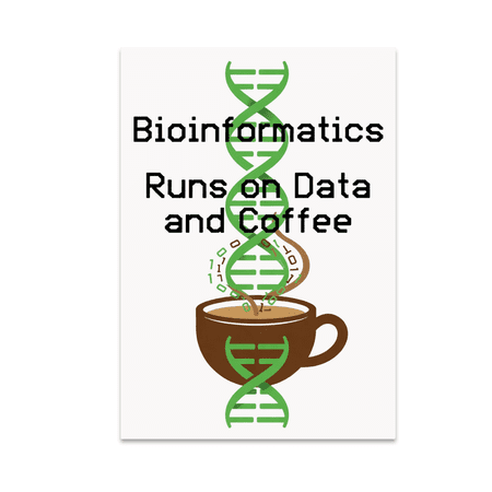Bioinformatics Runs on Data and Coffee - Bioinformatics Enthusiast - 13x19 Poster Print