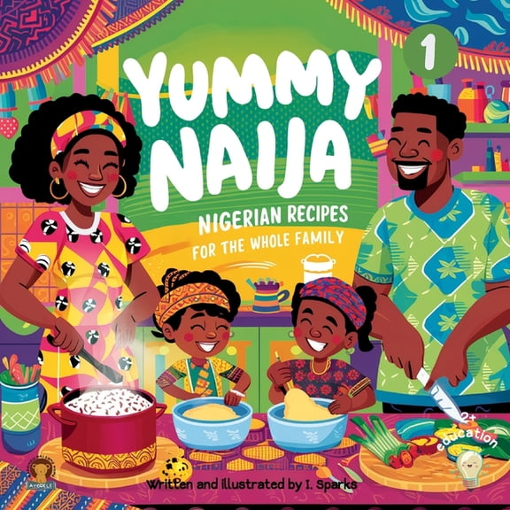Yummy Naija 1 - cookbook: Nigerian recipes for the whole family, (Paperback)
