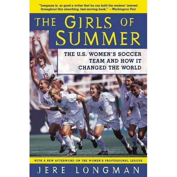 The Girls of Summer: The U.S. Women's Soccer Team and How It Changed the World, (Paperback)
