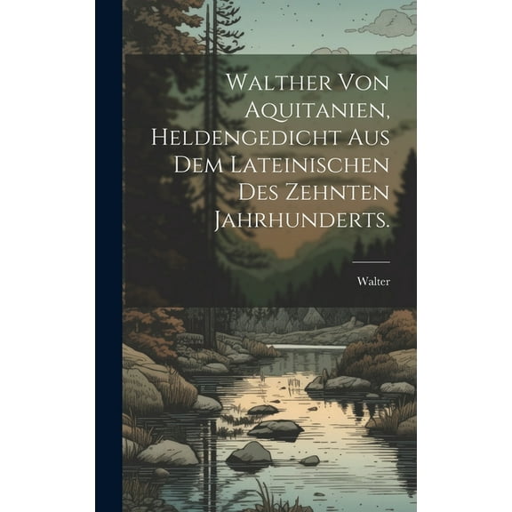 Walther von Aquitanien, Heldengedicht aus dem Lateinischen des zehnten Jahrhunderts. (Hardcover)