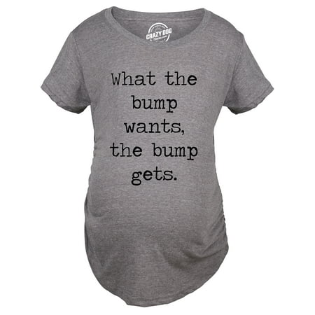 Maternity What The Bump Wants The Bump Gets Tshirt Cute Adorable Pregnancy Tee For (Best Way To Get Woman Pregnant)