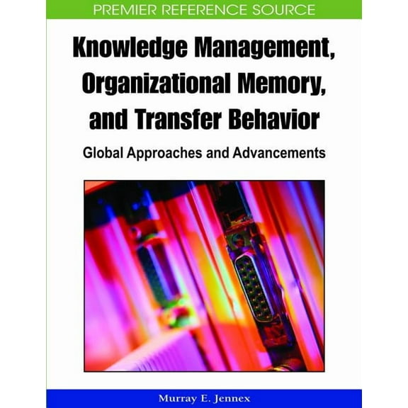 Advances in Knowledge Management Books: Knowledge Management, Organizational Memory and Transfer Behavior: Global Approaches and Advancements (Hardcover)