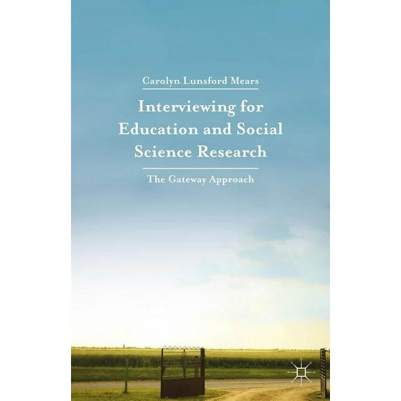 Interviewing for Education and Social Science Research: The Gateway Approach, (Paperback)