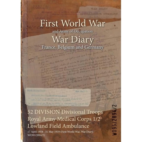 52 DIVISION Divisional Troops Royal Army Medical Corps 1/2 Lowland Field Ambulance: 17 April 1918 - 31 May 1919 (First World War, War Diary, WO95/2894/2) (Paperback)