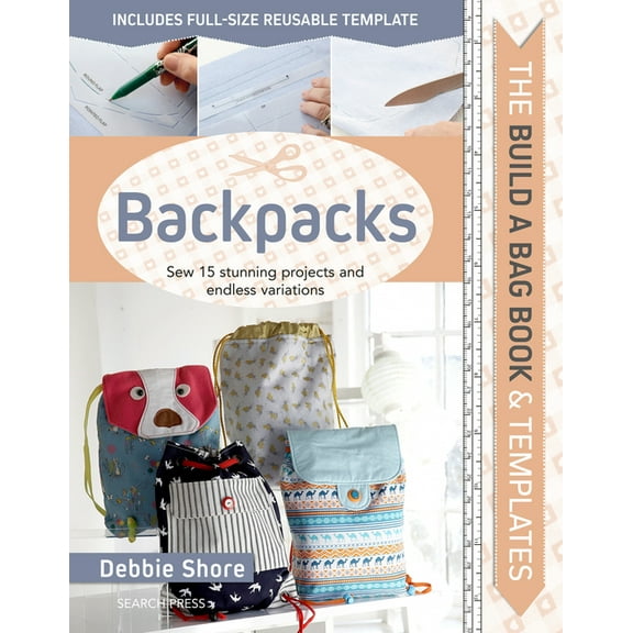 Build a Bag Book & Templates: Backpacks : Sew 15 stunning projects and endless variations