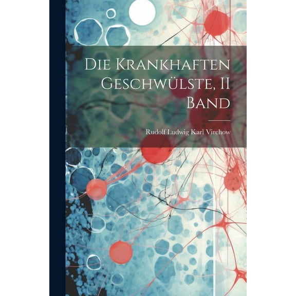 Die Krankhaften Geschwülste, II Band (Paperback)