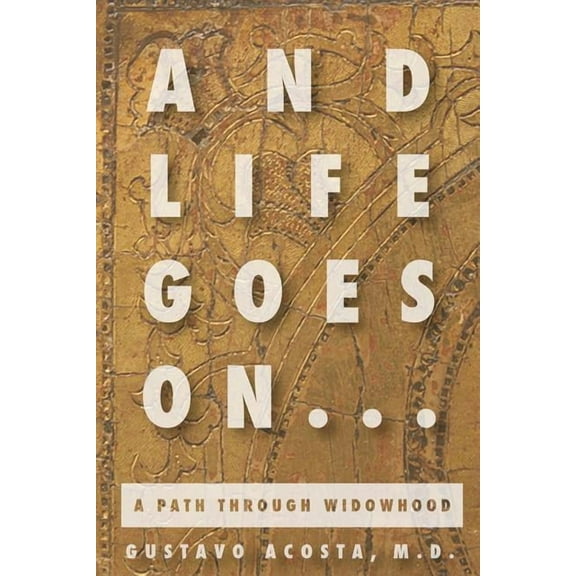 And Life Goes On...a path through widowhood (Paperback)