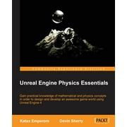 Unreal Engine Physics Essentials: Gain practical knowledge of mathematical and physics concepts in order to design and develop an awesome game world using Unreal Engine 4 (Paperback)