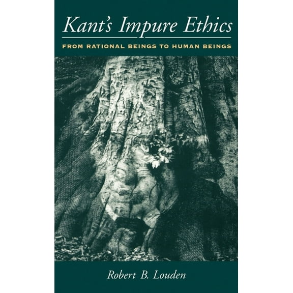 Kant's Impure Ethics: From Rational Beings to Human Beings, (Hardcover)