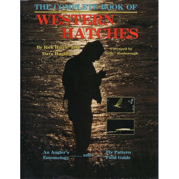 Pre-Owned The Complete Book of Western Hatches: An Angler's Entomology and Fly Pattern Field Guide (Paperback) 0936608129 9780936608129