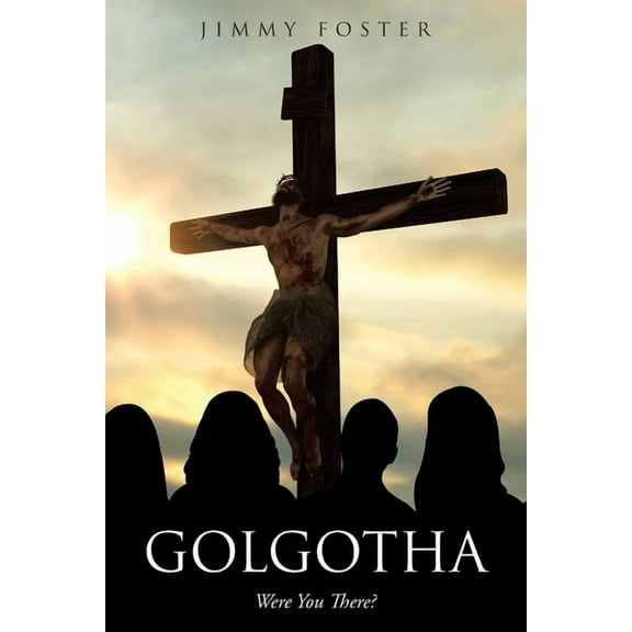 Golgotha: Were You There?, (Paperback)