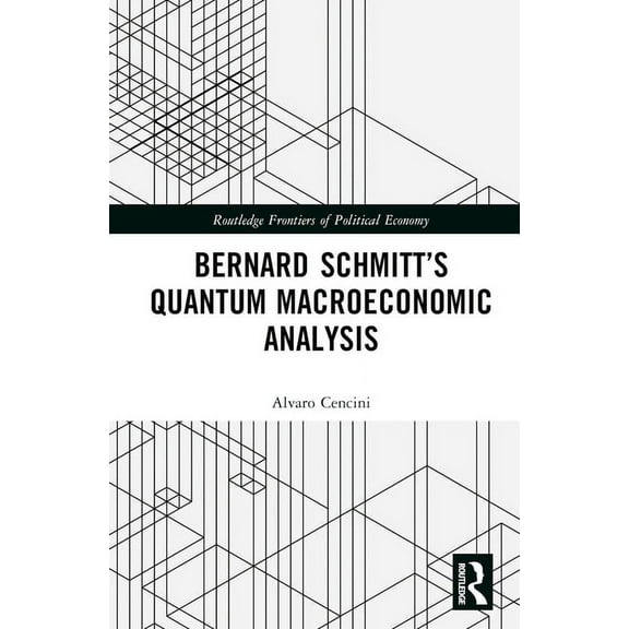 Routledge Frontiers of Political Economy Bernard Schmitt's Quantum Macroeconomic Analysis, (Hardcover)
