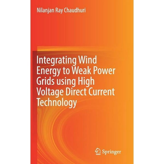 Integrating Wind Energy to Weak Power Grids Using High Voltage Direct Current Technology, (Hardcover)