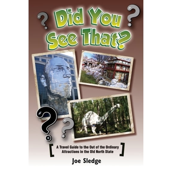 Did You See That?: A GPS Guide To North Carolina's Out Of The Ordinary Attractions (Paperback) by Joe Sledge