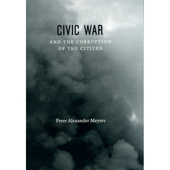 Civic War and the Corruption of the Citizen, (Hardcover)