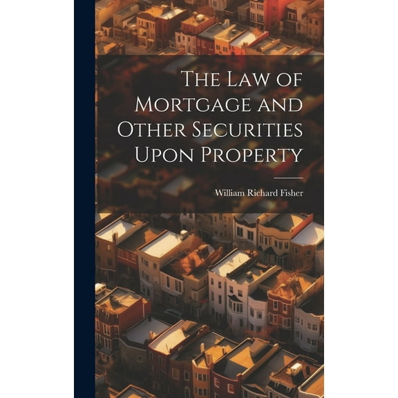 The law of Mortgage and Other Securities Upon Property (Hardcover)