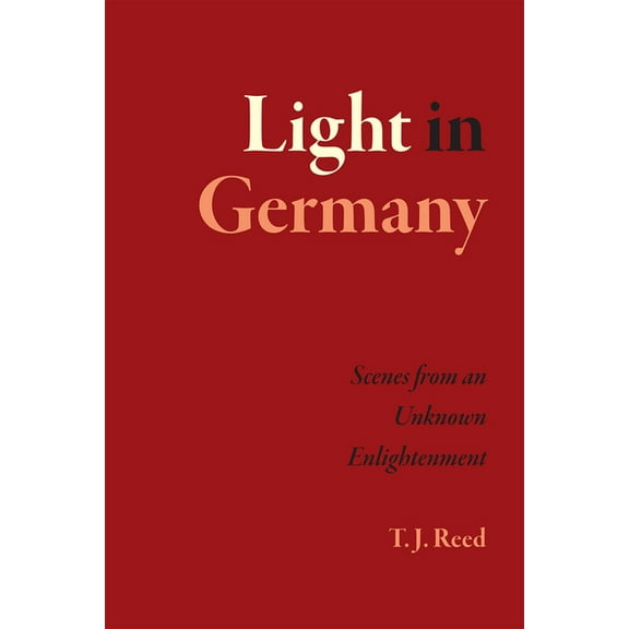 Light in Germany: Scenes from an Unknown Enlightenment, (Hardcover)