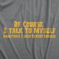 thumbnail image 2 of Mens Of Course I Talk to Myself Sometimes I Need Expert Advice Funny Sarcasm T Shirt Graphic Tees, 2 of 7