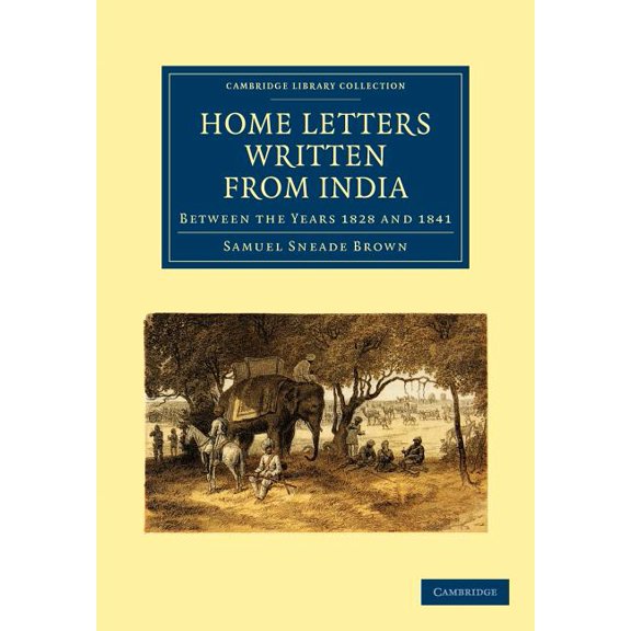 Cambridge Library Collection - South Asi Home Letters Written from India: Between the Years 1828 and 1841, (Paperback)