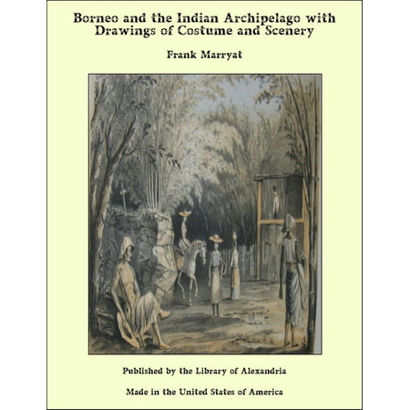 Borneo and the Indian Archipelago with Drawings of Costume and Scenery - eBook