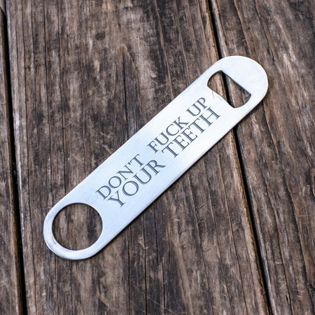 

Don t F Up Your Teeth - Bottle Opener