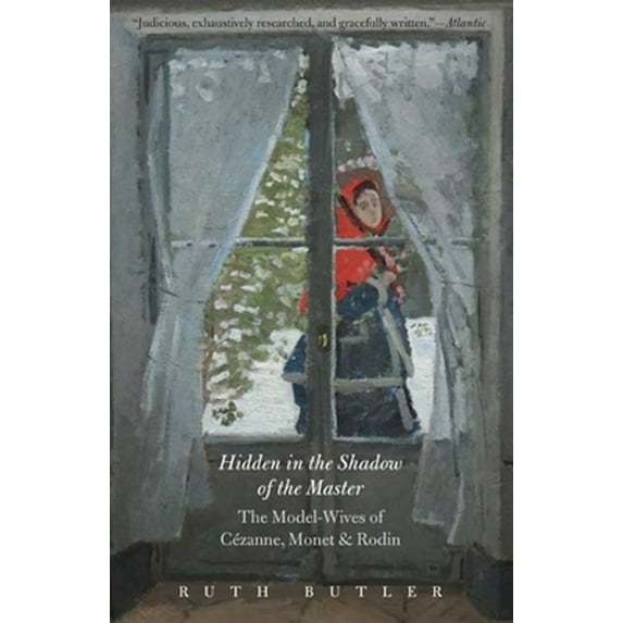 Pre-Owned Hidden in the Shadow of the Master: The Model-Wives of Cézanne, Monet, and Rodin (Paperback) 0300164505 9780300164503