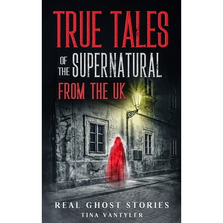 Real Ghost Stories: True Supernatural Ta Real Ghost Stories: True Tales Of The Supernatural From The UK, Book 1, (Paperback)