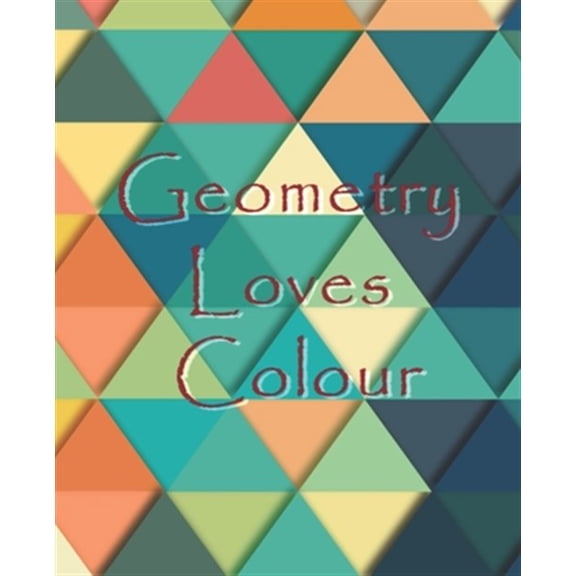Pre-Owned E: Geometry Loves Colour: Enjoy drawing and colouring 30 different geometric designs, 7.5" x 9.25", (GBR/CAN Version) (Paperback)