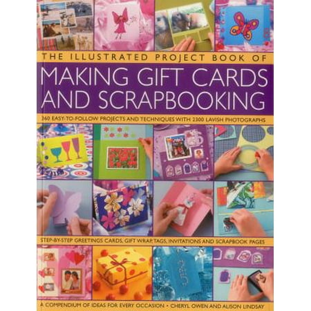 The Illustrated Project Book of Making Gift Cards and Scrapbooking: 360 Easy-to-Follow Projects and Techniques With 2300 Lavish Photographs