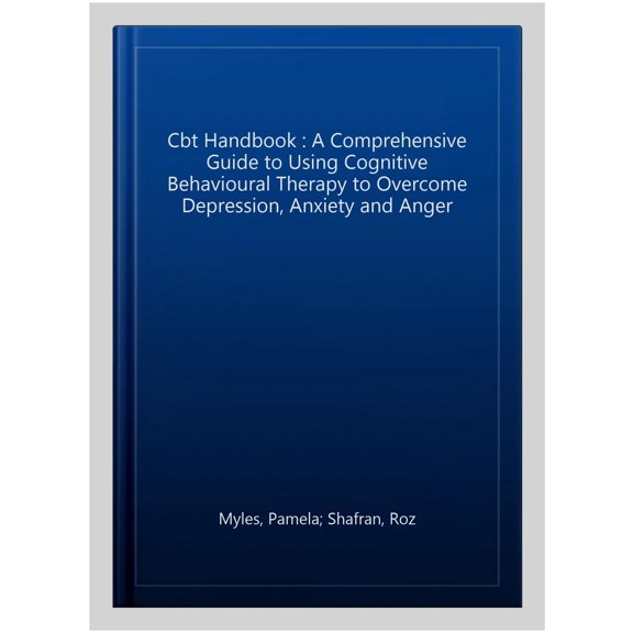 Pre-Owned The CBT Handbook: A Comprehensive Guide to Using CBT to Overcome Depression, Anxiety, Stress, Low Self-Esteem and Anger: A comprehensive guide to ... to overcome depression, Paperback