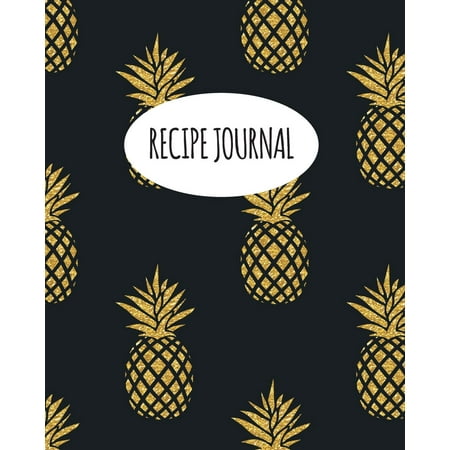 Kitchen Gifts: Recipe Journal: Blank Recipe Book to Write in Your Own Recipes. Collect Your Favourite Recipes and Make Your Own Unique Cookbook (Gold Pineapple, Notebook, Personal Organiser)