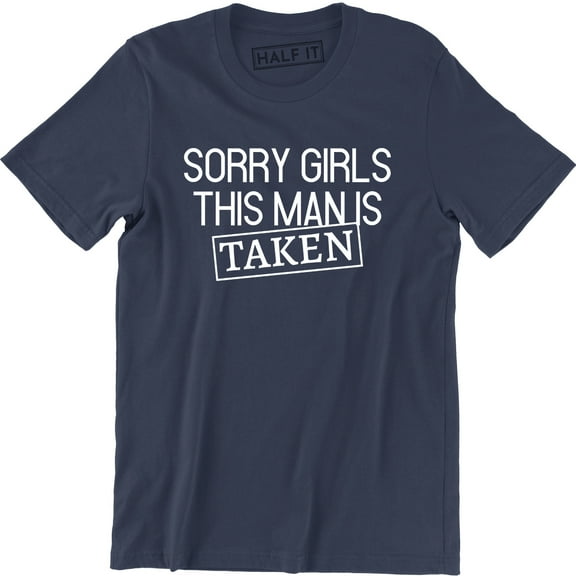 Sorry Girls This Man is Taken Boyfriend Girlfriend Relationship Gift T-Shirt
