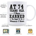 thumbnail image 5 of 74th Birthday Gifts for Men Women - AT 74 Years Old I Have Earned The Right To Do Whatever I Want Mug - 74 Birthday Gift for Dad Mom Husband Wife Brother Sister Uncle Grandpa Friend - 11 oz Coffee Mug, 5 of 7