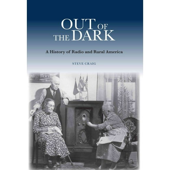 Out of the Dark : A History of Radio and Rural America (Edition 1) (Hardcover)