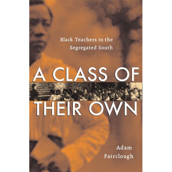 A Class of Their Own: Black Teachers in the Segregated South, (Hardcover)