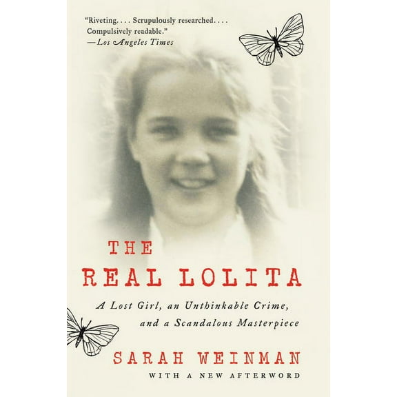 The Real Lolita: A Lost Girl, an Unthinkable Crime, and a Scandalous Masterpiece, (Paperback)