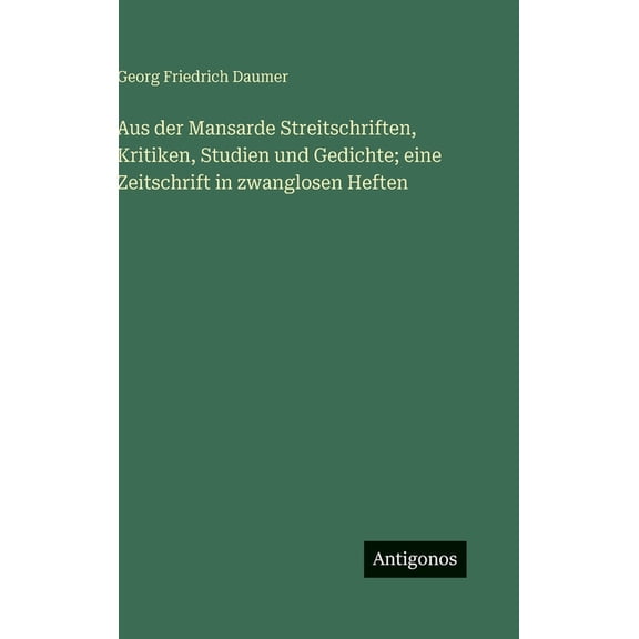 Aus der Mansarde Streitschriften, Kritiken, Studien und Gedichte; eine Zeitschrift in zwanglosen Heften, (Hardcover)