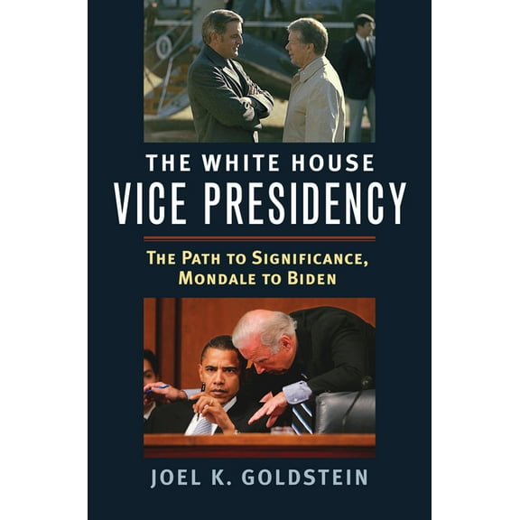White House Vice Presidency: The Path to Significance, Mondale to Biden, (Hardcover)