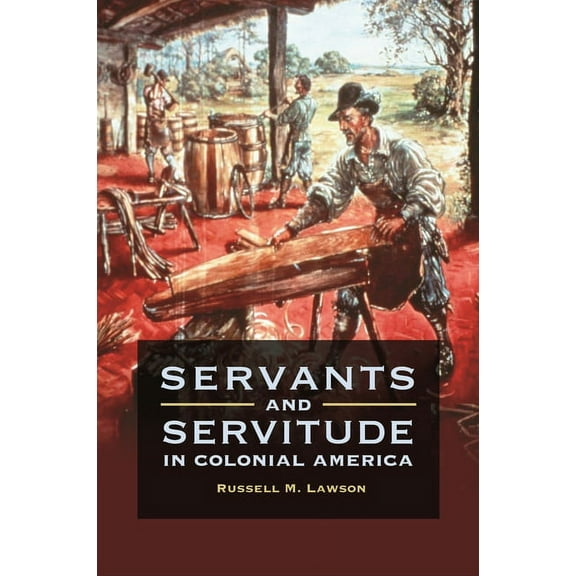 Servants and Servitude in Colonial America, (Hardcover)