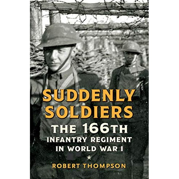 Suddenly Soldiers: The 166th Infantry Regiment in World War I