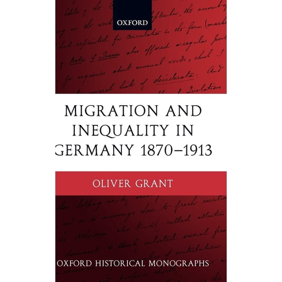 Oxford Historical Monographs Migration and Inequality in Germany 1870-1913, (Hardcover)