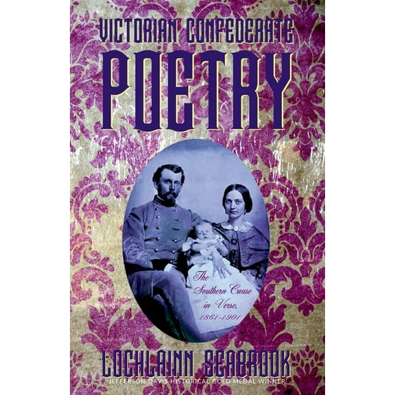 Victorian Confederate Poetry: The Southern Cause in Verse, 1861-1901 (Paperback)