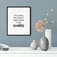 thumbnail image 2 of I'm Sorry For What I Said When I Was Hungry 5 x 7 UNFRAMED Print Novelty Decor Wall Art, 2 of 3