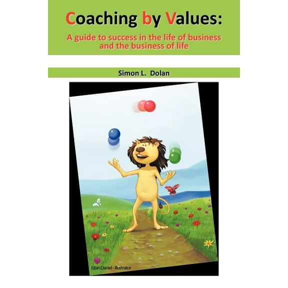 Coaching by Values (CBV) : A Guide to Success in the Life of Business and the Business of Life