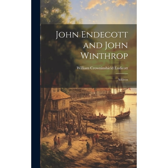 John Endecott and John Winthrop: Address, (Hardcover)