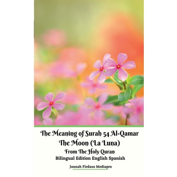 The Meaning of Surah 54 Al-Qamar The Moon (La Luna) From The Holy Quran Bilingual Edition English Spanish, (Paperback)