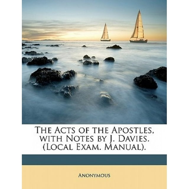 Les Actes des Apôtres, avec Notes par J. Davies. (Examen Local. Manuel).