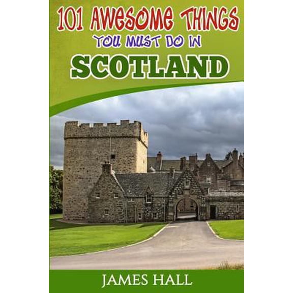 Pre-Owned Scotland: 101 Awesome Things You Must Do in Scotland: Scotland Travel Guide to the Land of the Brave and the Free. The True Trav (Paperback) 1544721269 9781544721262