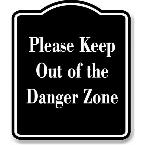 Please Keep Out of the Danger Zone BLACK Aluminum Composite Sign 20''x24''