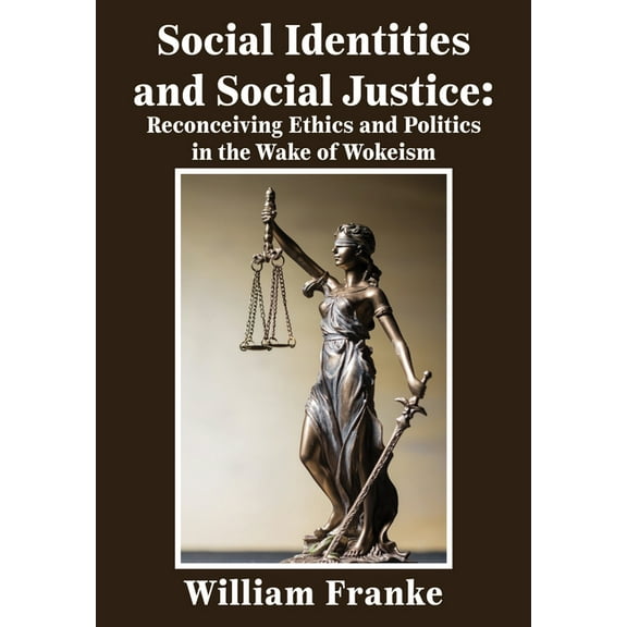 Social Identities and Social Justice: Reconceiving Ethics and Politics in the Wake of Wokeism, (Paperback)